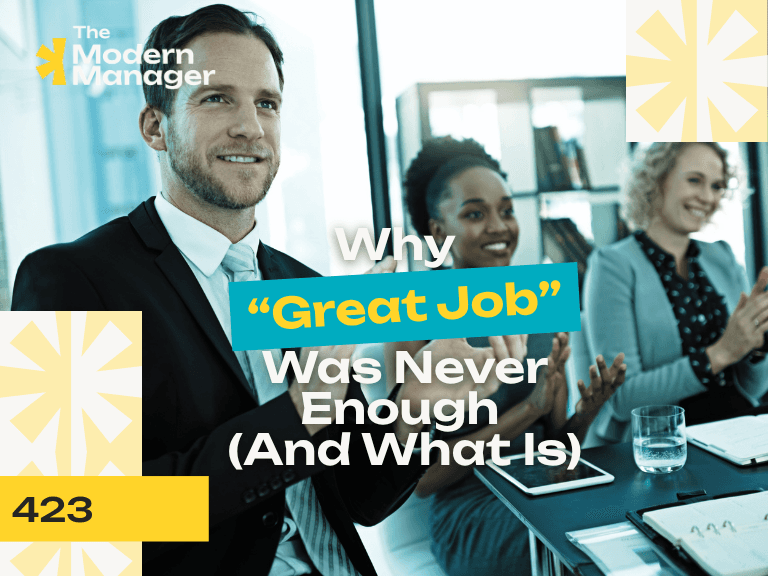 Why “Great Job” Was Never Enough (And What Is)