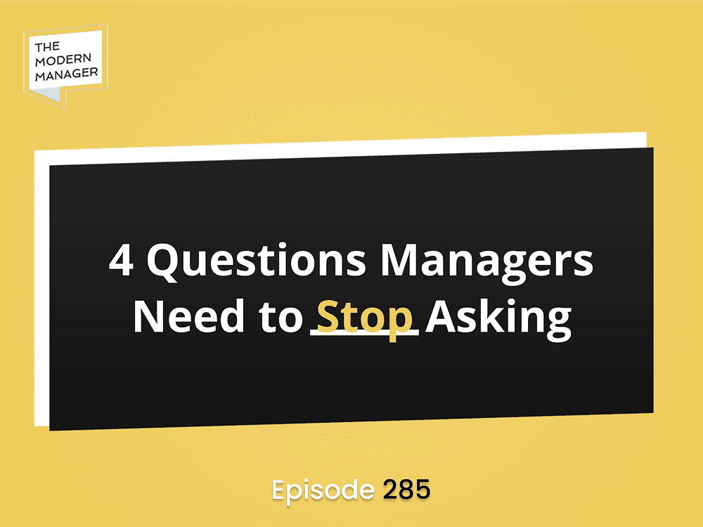 4 Questions Managers Need to Stop Asking