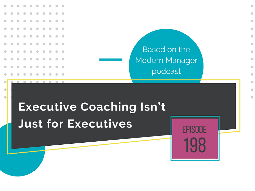 Executive Coaching Isn’t Just for Executives