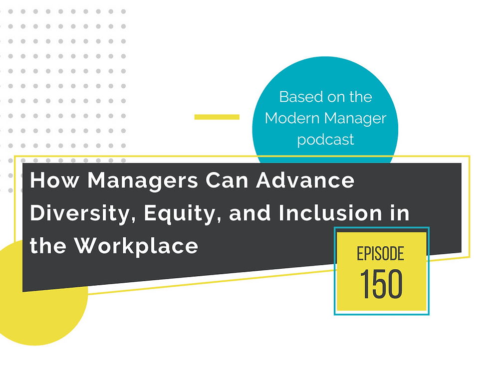 How Managers Can Advance Diversity, Equity, and Inclusion In The Workplace