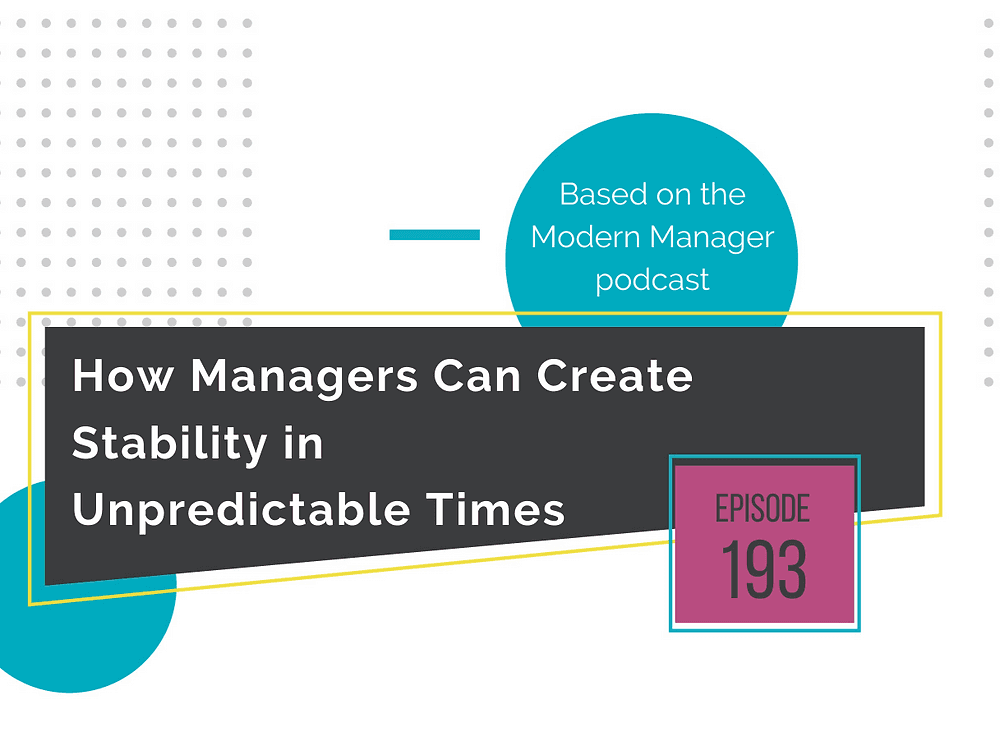 How Managers Can Create Stability in Unpredictable Times