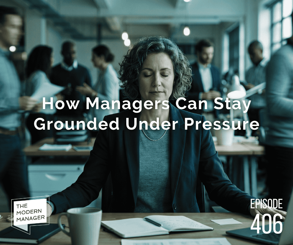 How Managers Can Stay Grounded Under Pressure
