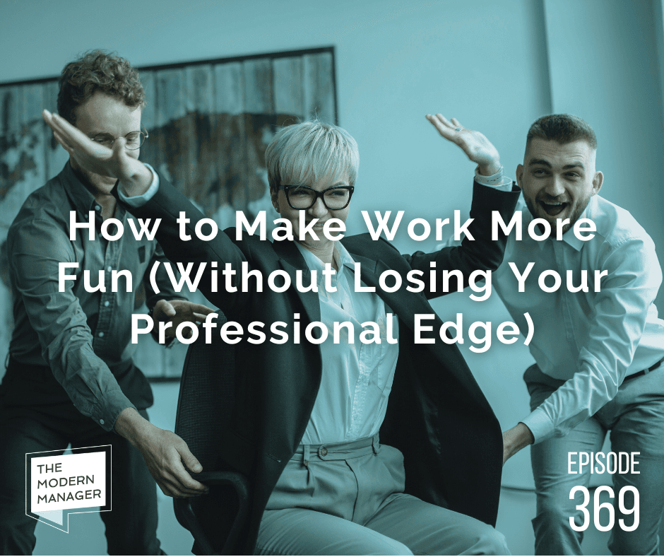How to Make Work More Fun (Without Losing Your Professional Edge)
