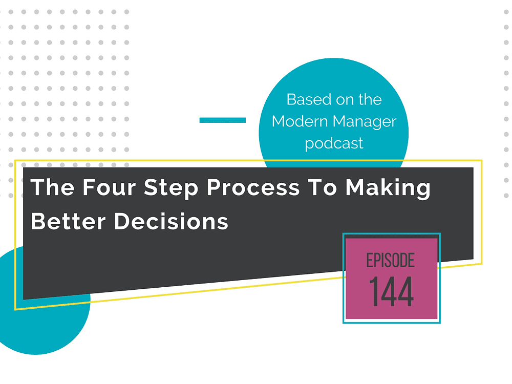 The Four Step Process To Making Better Decisions