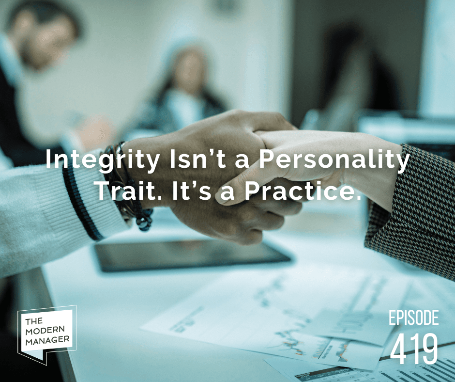 Integrity Isn't a Personality Trait. It's a Practice.
