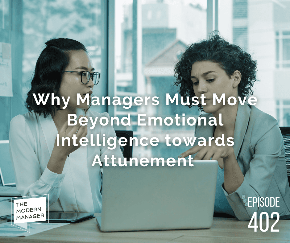 Why Managers Must Move Beyond Emotional Intelligence towards Attunement
