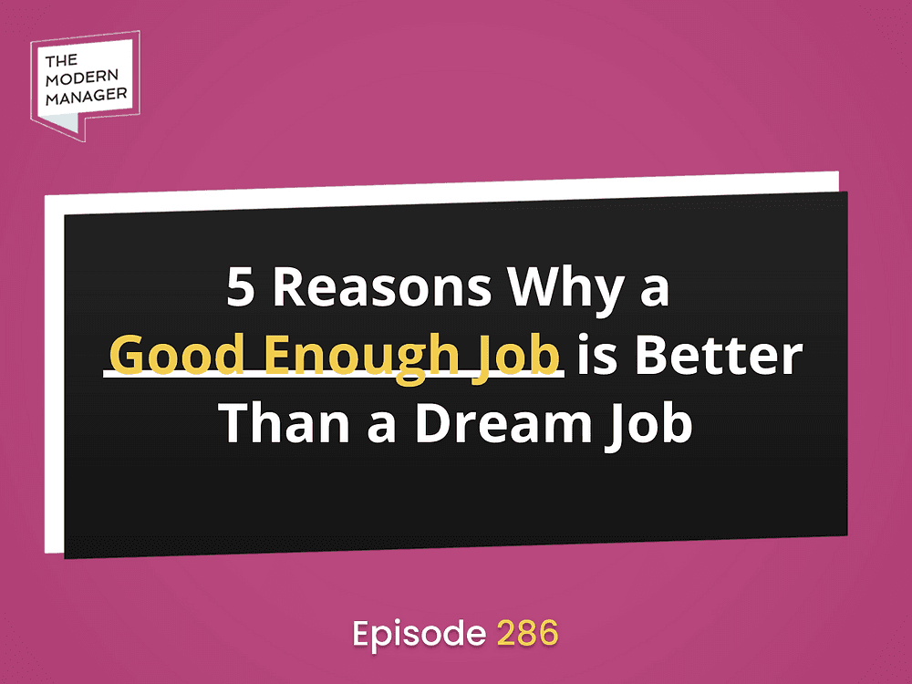 5 Reasons Why a Good Enough Job is Better Than a Dream Job