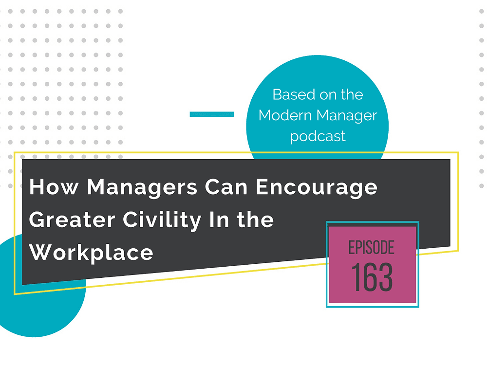 How Managers Can Encourage Greater Civility In the Workplace