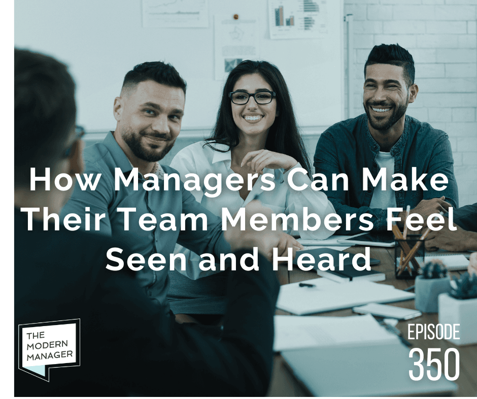 How Managers Can Make Their Team Members Feel Seen and Heard