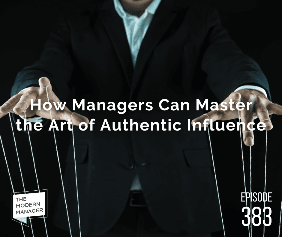 How Managers Can Master the Art of Authentic Influence