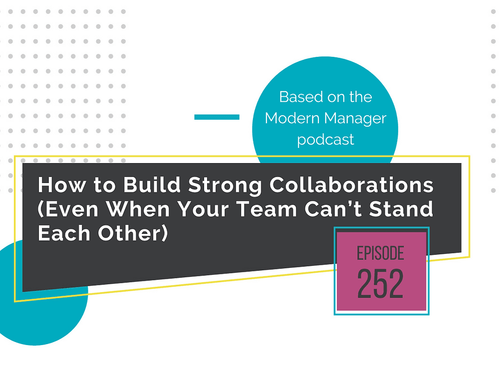 How to Build Strong Collaborations (Even When Your Team Can’t Stand Each Other)