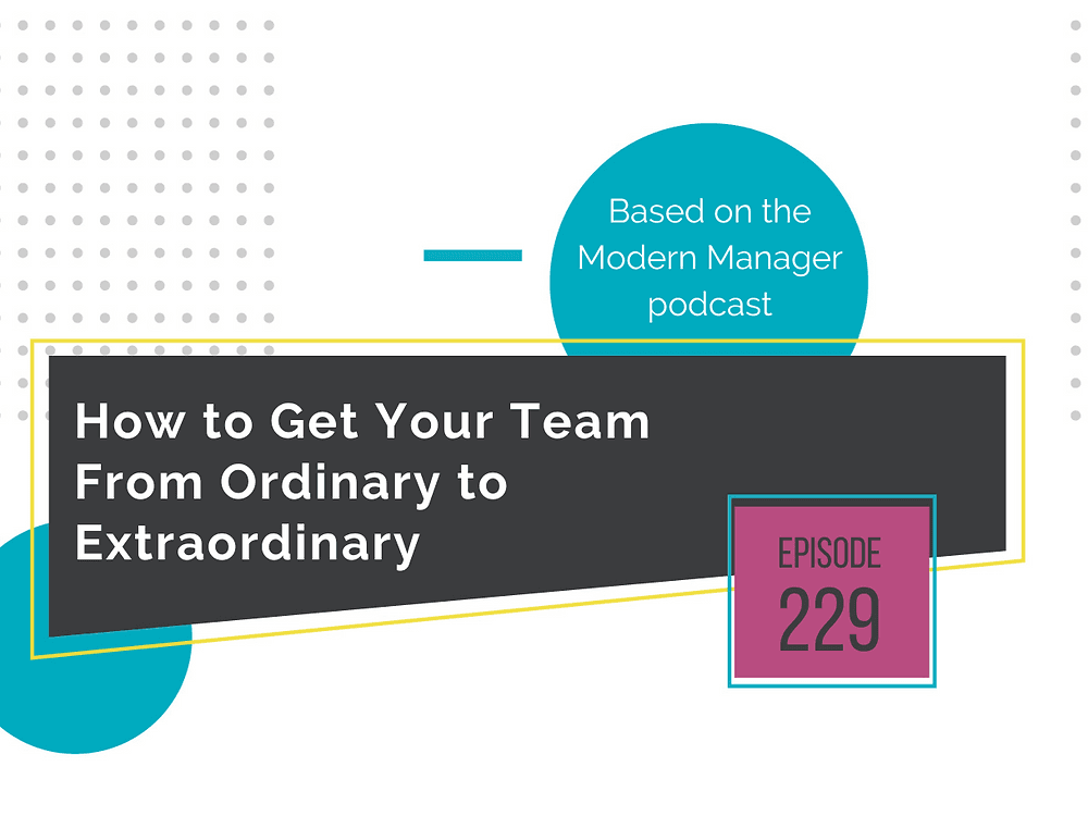 How to Get Your Team From Ordinary to Extraordinary