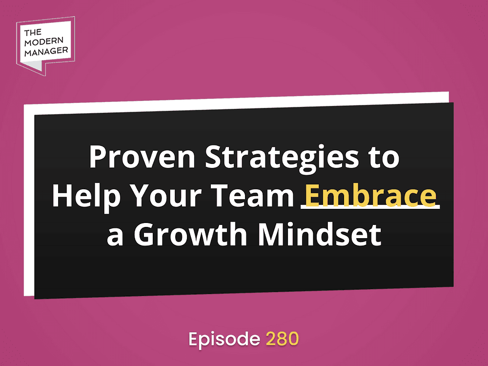 Proven Strategies to Help Your Team Embrace a Growth Mindset